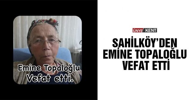 Sahilköy’den Emine Topaloğlu Vefat Etti