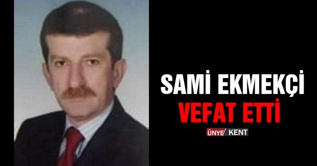 Sami Ekmekçi vefat etti