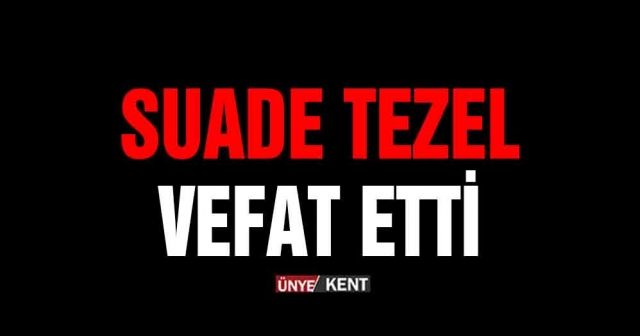 Suade Tezel vefat etti
