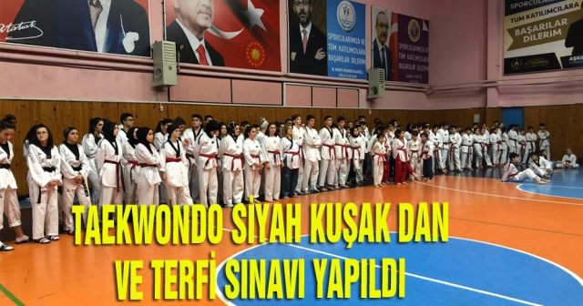 Taekwondo Siyah Kuşak Dan ve Terfi Sınavı yapıldı