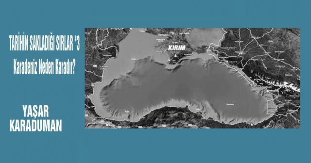 TARİHİN SAKLADIĞI SIRLAR *3  Karadeniz Neden Karadır?