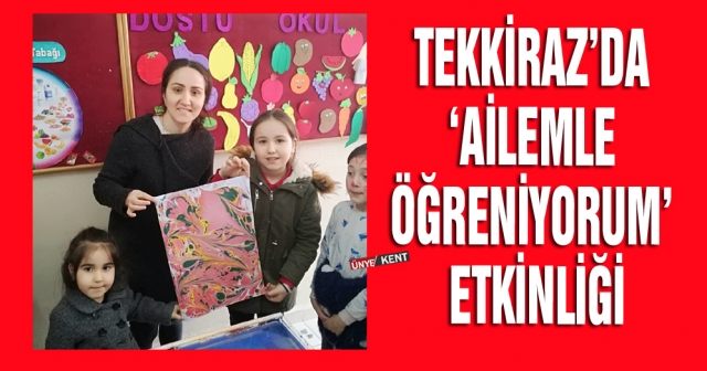 Tekkiraz’da‘Ailemle Öğreniyorum’ etkinliği