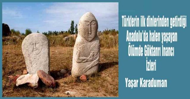 Türklerin ilk dinlerinden getirdiği  Anadolu’da halen yaşayan Ölümde Göktanrı İnancı İzleri