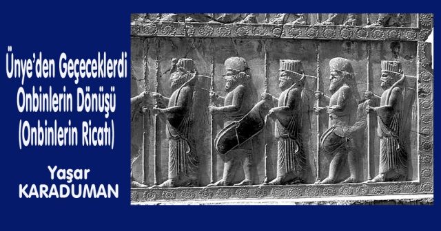 Ünye’den Geçeceklerdi Onbinlerin Dönüşü (Onbinlerin Ricatı)