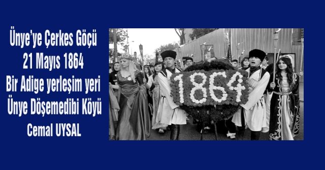 Ünye’ye Çerkes Göçü  21 Mayıs 1864  Bir Adige yerleşim yeri  Ünye Döşemedibi Köyü