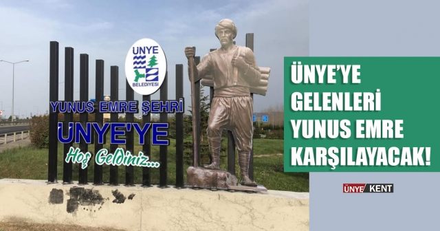 Ünye’ye gelenleri Yunus Emre karşılayacak!