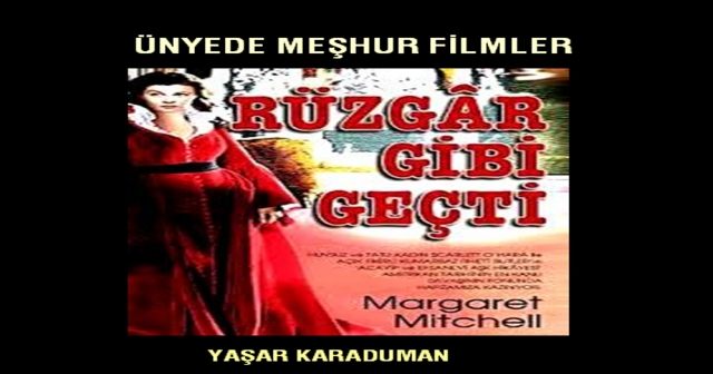 ÜNYEDE UNUTULMAZ FİLİMLER: RÜZGÂR GİBİ GEÇTİ  GONE WITH THE WIND