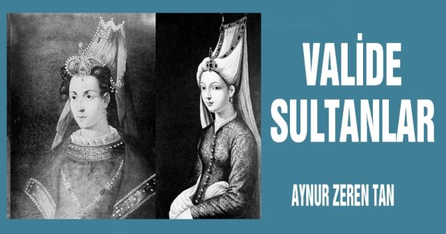 VALİDE  SULTANLAR