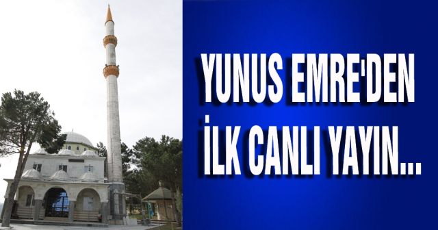Yunus Emre'den ilk canlı yayın...